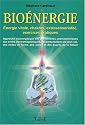 Bioénergie - Énergies vitales, chakras, extra sensorialité, exercices pratiques