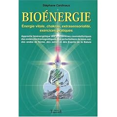 Bio�nergie - �nergies vitales, chakras, extra sensorialit�, exercices pratiques