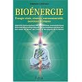 Bio�nergie - �nergies vitales, chakras, extra sensorialit�, exercices pratiques