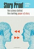 Story Proof: The Science Behind the Startling Power of Story