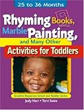 Rhyming Books, Marble Painting, & Many Other Activities for Toddlers: 25 to 36 Months (Ece Creative Resources Serials)