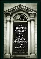 An Illustrated Glossary of Early Southern Architecture and Landscape