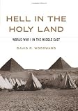 Hell in the Holy Land: World War 1 in the Middle East