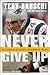 Never Give Up: My Stroke, My Recovery & My Return to the NFL by Tedy Bruschi