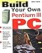 Build Your Own Pentium III PC