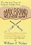 Max Brand: Western Giant: The Life and Times of Frederick Schiller Faust