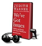 We've Got Issues: Children and Parents in the Age of Medication [With Earbuds] (Playaway Adult Nonfiction)