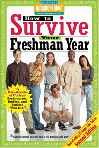How to Survive Your Freshman Year: By Hundreds of College Sophomores, Juniors, and Seniors Who Did (Hundreds of Heads Survival Guides)