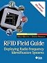 RFID Field Guide: Deploying Radio Frequency Identification Systems RFID Field Guide: Deploying Radio Frequency Identification Systems