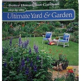 Better Homes and Gardens Step By Step Ultimate Yard and Garden