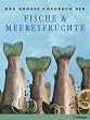 Das gro�e Kochbuch der Fische & Meeresfr�chte