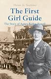 The first Girl Guide : the story of Agnes Baden-Powell