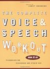 The Complete Voice and Speech Workout: 74 Exercises for Classroom and Studio Use