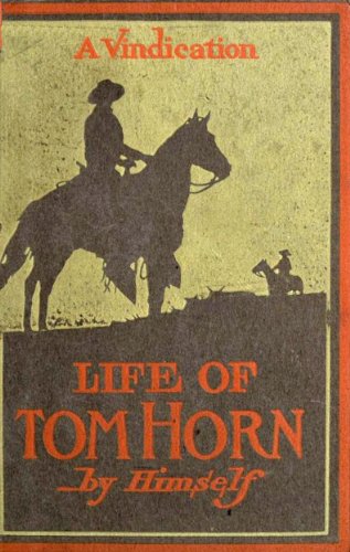 War With Geronimo & The Apache: Life Of Tom Horn, Government Scout & Interpreter; A Vindication (With Interactive Table of Contents and List of Illustrations)