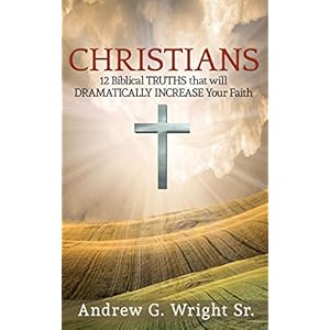 Christian: 12 Biblical TRUTHS that will DRAMATICALLY INCREASE Your Faith