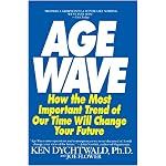The Age Wave: How The Most Important Trend Of Our Time Can Change Your Future book cover