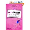 Das Sexprojekt: Wie ich (mich) auszog, die beste Liebhaberin der Welt zu werden