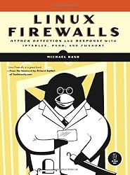 Linux Firewalls: Attack Detection and Response with iptables, psad, and fwsnort