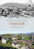 Tameside : Ashton under Lyne, Audenshaw, Denton, Droylsden, Dukinfield, Hyde, Longdendale, Mossley & Stalybridge : through time