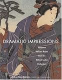 Dramatic Impressions: Japanese Theatre Prints from the Gilbert Luber Collection