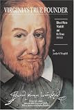Virginia's True Founder: Edward Maria Wingfield And His Times - Jamestown 400th Anniversary Edition