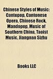 Chinese Styles of Music: Cantopop, Cantonese Opera, Chinese Rock, Mandopop, Music of Southern China, Taoist Music, Jiangnan Sizhu