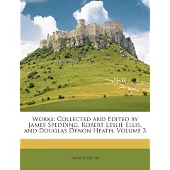 Works: Collected and Edited by James Spedding, Robert Leslie Ellis, and Douglas Denon Heath, Volume 3