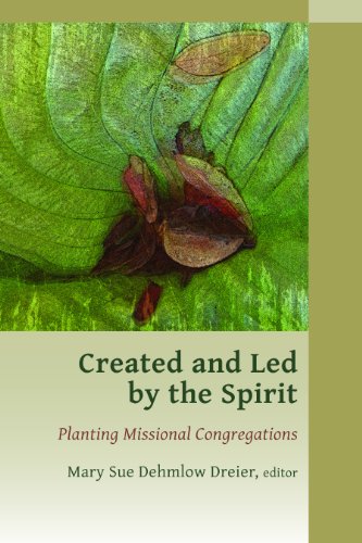 Created and Led by the Spirit: Planting Missional Congregations (Missional Church Series)