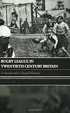Rugby League in Twentieth Century Britain: A Social and Cultural History