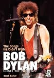 The Songs He Didn`t Write: Bob Dylan Under the Influence