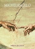 Michelangelo - Michelangelo Buonarroti, Michelangelo Buonarroti, Kirsten Bradbury