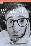 Woody Allen and Philosophy: You Mean My Whole Fallacy Is Wrong? [Paperback] [2004] First Edition Ed. Aeon J. Skoble, Mark T. Conard