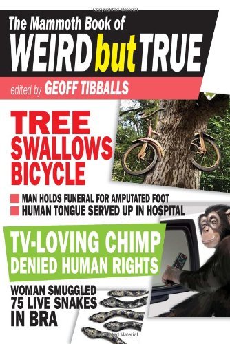 The Mammoth Book of Weird But True [Paperback] [2011] (Author) Geoff Tibballs
