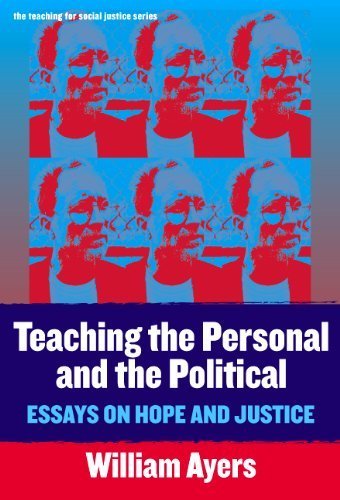 Teaching the Personal and the Political: Essays on Hope and Justice (Teaching for Social Justice, 11) by William Ayers (2004) Paperback