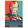 War, Politics and Superheroes: Ethics and Propagan&hellip by Marc Di Paolo