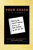 Your Coach (in a Book): Mastering the Trickiest Leadership, Business, and Career Challenges You Will Ever Face