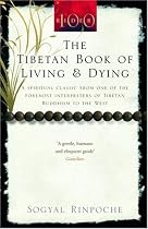 The Tibetan Book of Living and Dying: A Spiritual Classic from One of the Foremost Interpreters of Tibetan Buddhism to the West