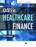 Cases in Healthcare Finance, Fourth Edition
