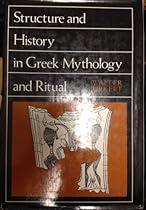 Structure and History in Greek Mythology and Ritual (Sather Classical Lectures)