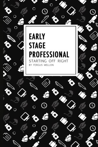 Early Stage Professional: starting off right, by Fergus Mellon Early Stage Professional: starting off right, by Fergus Mellon