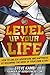 Level Up Your Life: How to Unlock Adventure and Happiness by Becoming the Hero of Your Own Story
