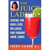 The Juice Ladys Juicing for High Level Wellness and Vibrant Good Looks [Paperback]