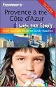 Frommer's Provence and the Cote D'Azur with Your Family: From Lavender Fields to Sandy Beaches (Frommers With Your Family Series)