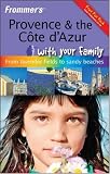 Frommer's Provence and the Cote D'Azur with Your Family: From Lavender Fields to Sandy Beaches (Frommers With Your Family Series)