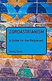 Zoroastrianism : a guide for the perplexed