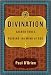 Divination: Sacred Tools for Reading the Mind of God