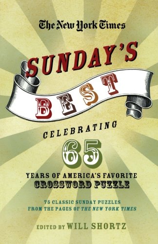 The New York Times Sunday's Best: Celebrating 65 Years of America's Favorite Crossword Puzzle: 75 classic Sunday puzzles from the pages of