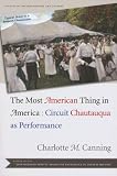 The Most American Thing in America: Circuit Chautauqua in America (Studies Theatre Hist & Culture)