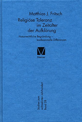 Religiöse Toleranz im Zeitalter der Aufklärung: Naturrechtliche Begründung - konfessionelle Differenzen (Studien zum 18. Jahrhundert 28) (German Edition)