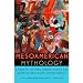 Mesoamerican Mythology: A Guide to the Gods, Heroes, Rituals, and Beliefs of Mexico and Central America